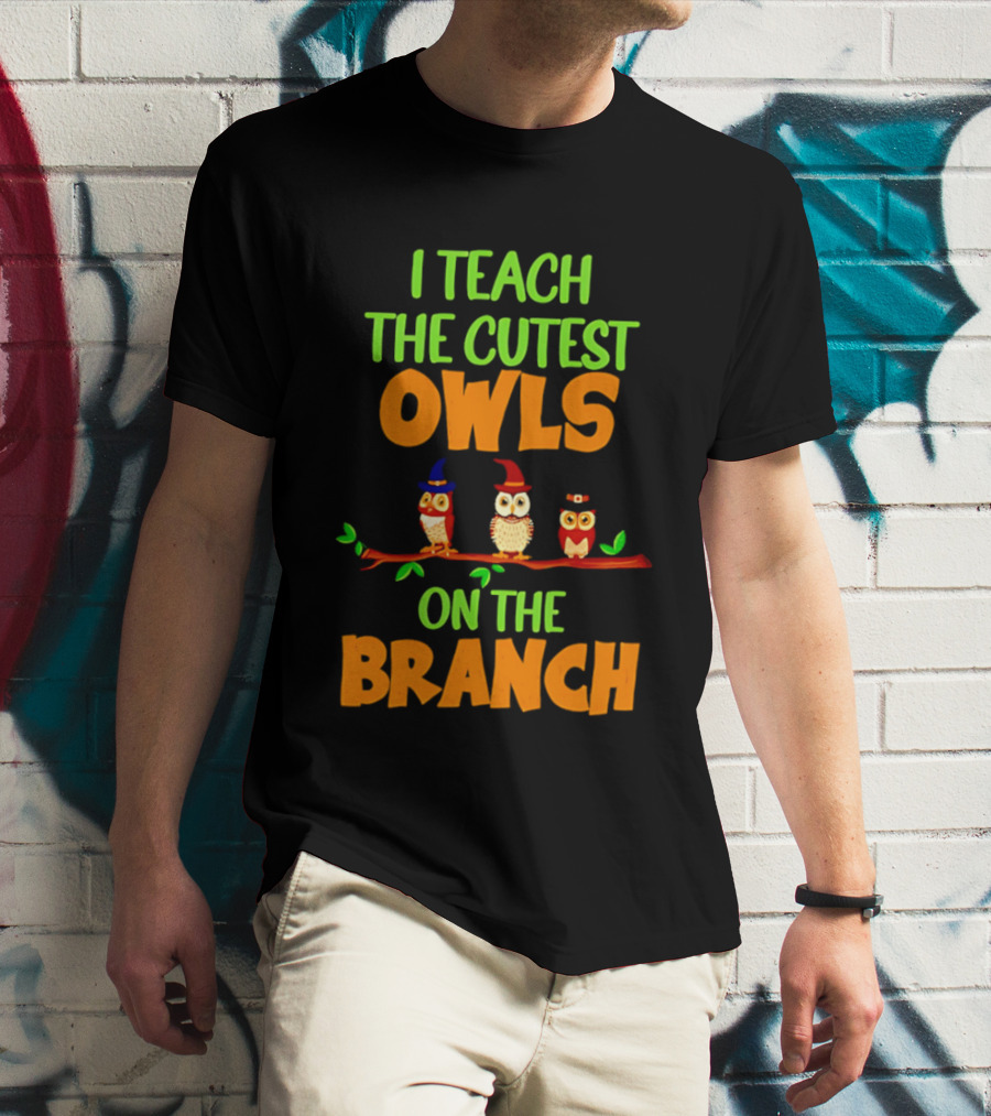 I Teach The Cutest Owls On The Branch Teacher Owl T-Shirt