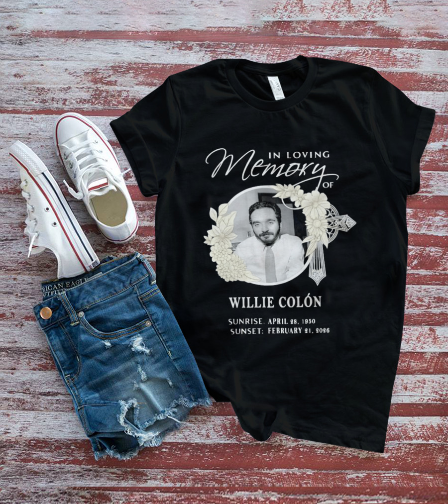 In Loving Memory Of Willie Colón Sunrise April 28 1950 Sunset February 21 2026 T-Shirt