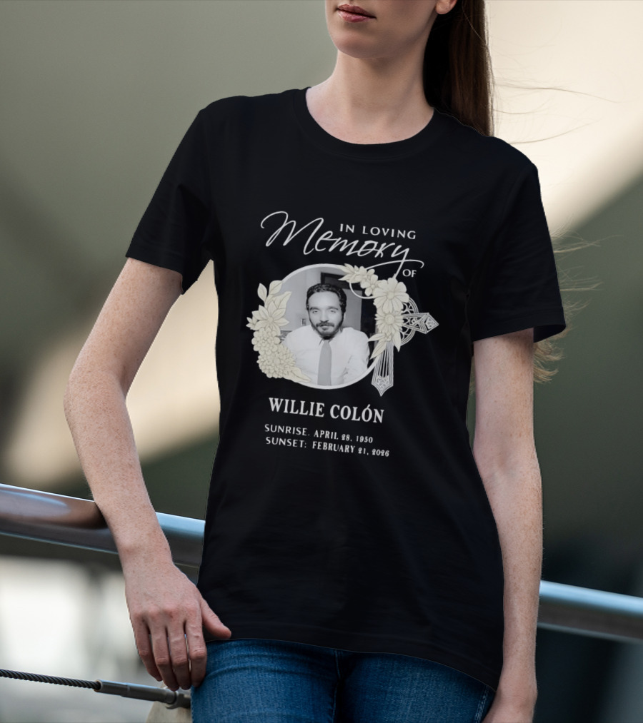 In Loving Memory Of Willie Colón Sunrise April 28 1950 Sunset February 21 2026 T-Shirt