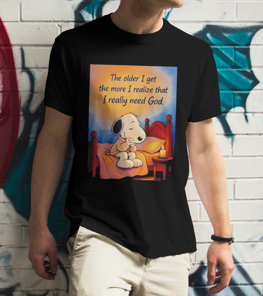 Snoopy The Older I Get The More I Realize That I Really Need God Inspirational T-Shirt