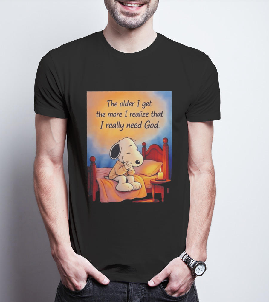 Snoopy The Older I Get The More I Realize That I Really Need God Inspirational T-Shirt