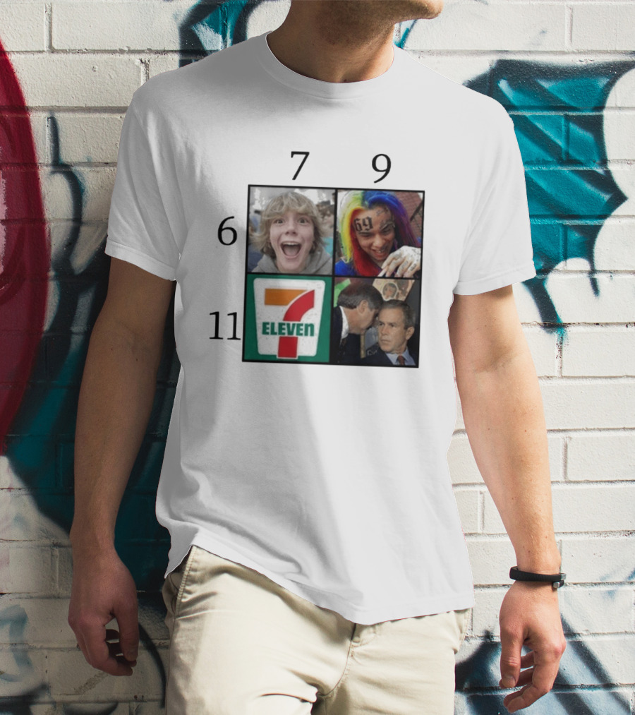6 7 9 11 6ix9ine George Bush 7 Eleven T-Shirt