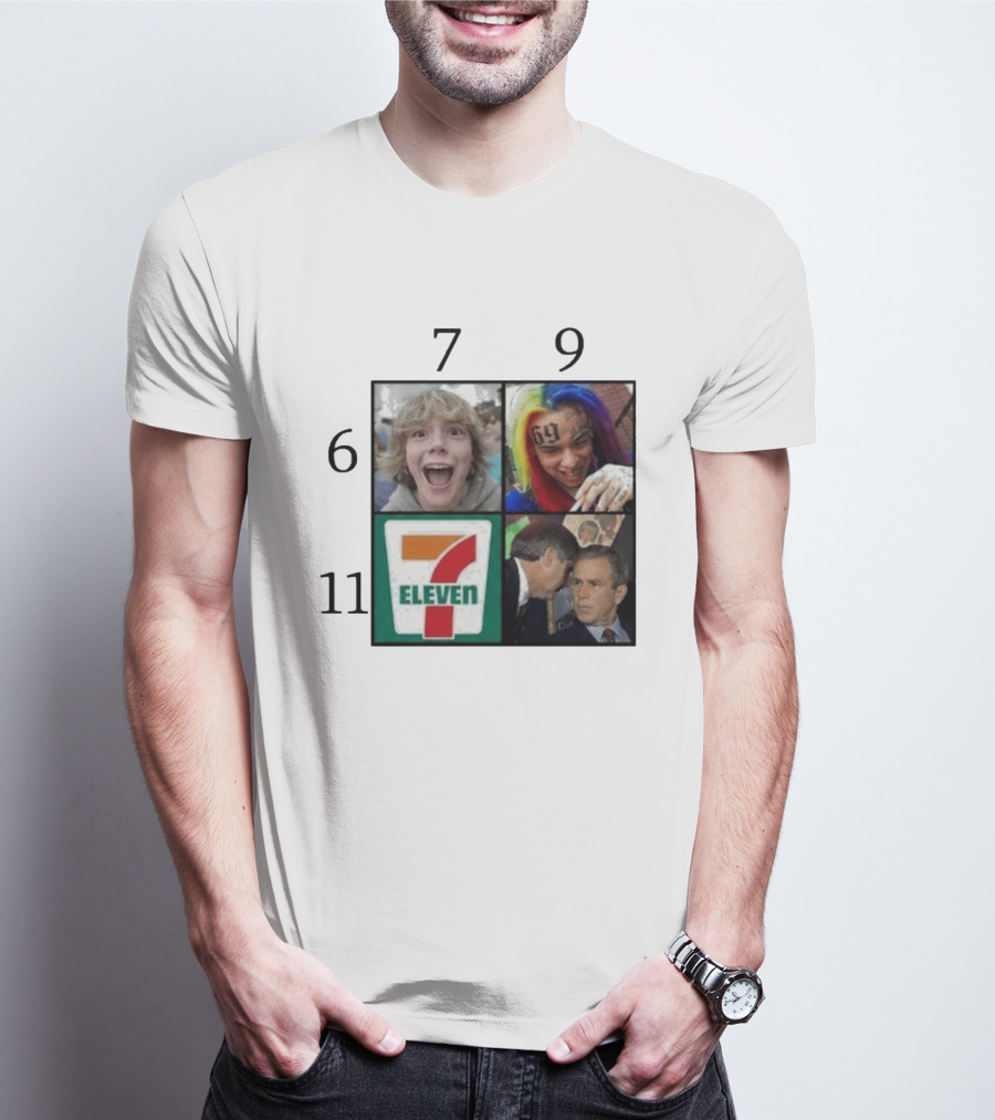 6 7 9 11 6ix9ine George Bush 7 Eleven T-Shirt