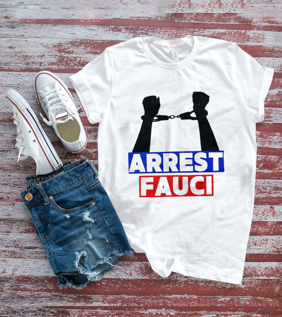 Arrest Fauci Handcuffs Political T-Shirt