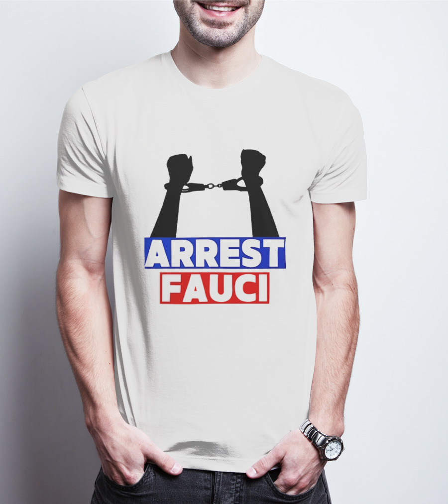 Arrest Fauci Handcuffs Political T-Shirt