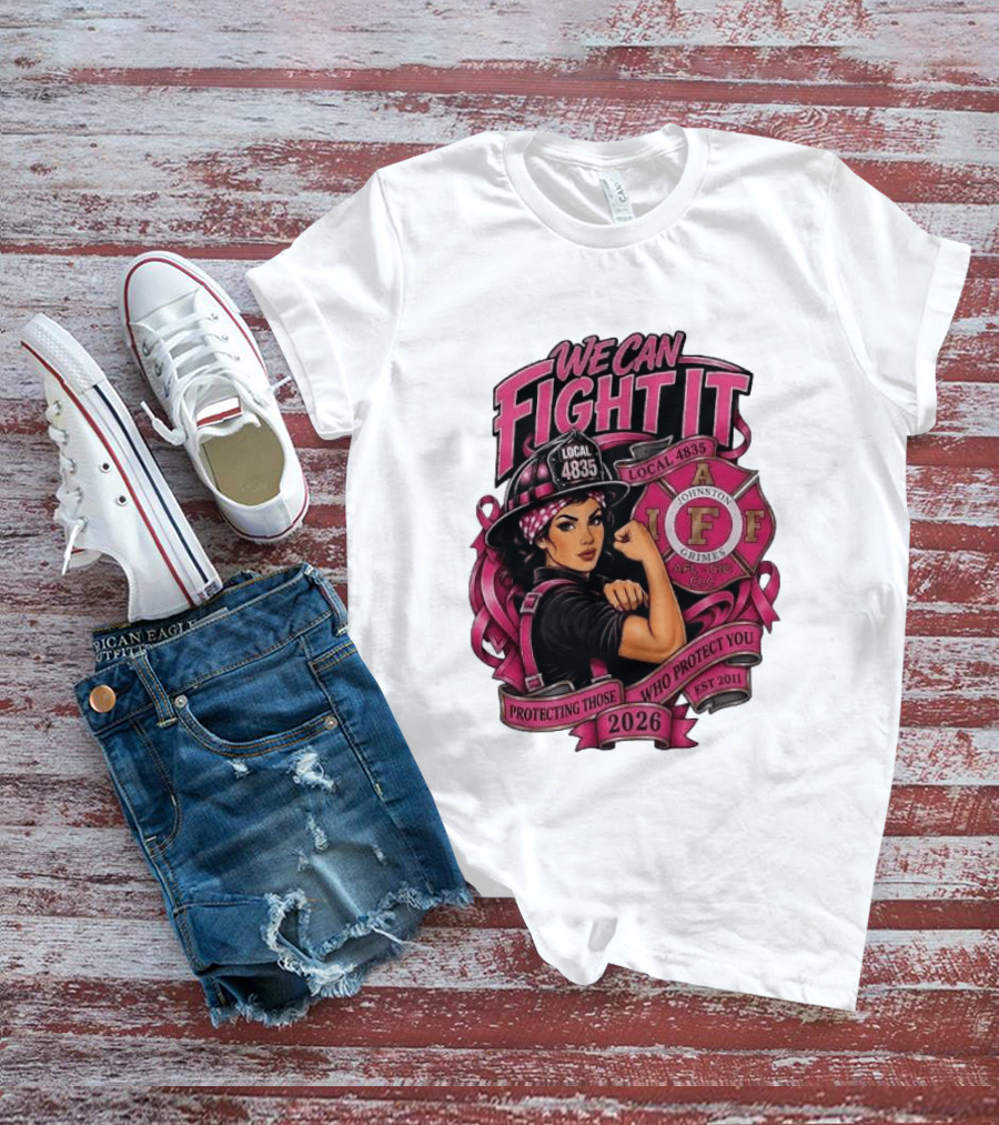 We Can Fight It Local 4835 IAFF Johnston Grimes Protecting Those Who Protect You Est 2026 T-Shirt