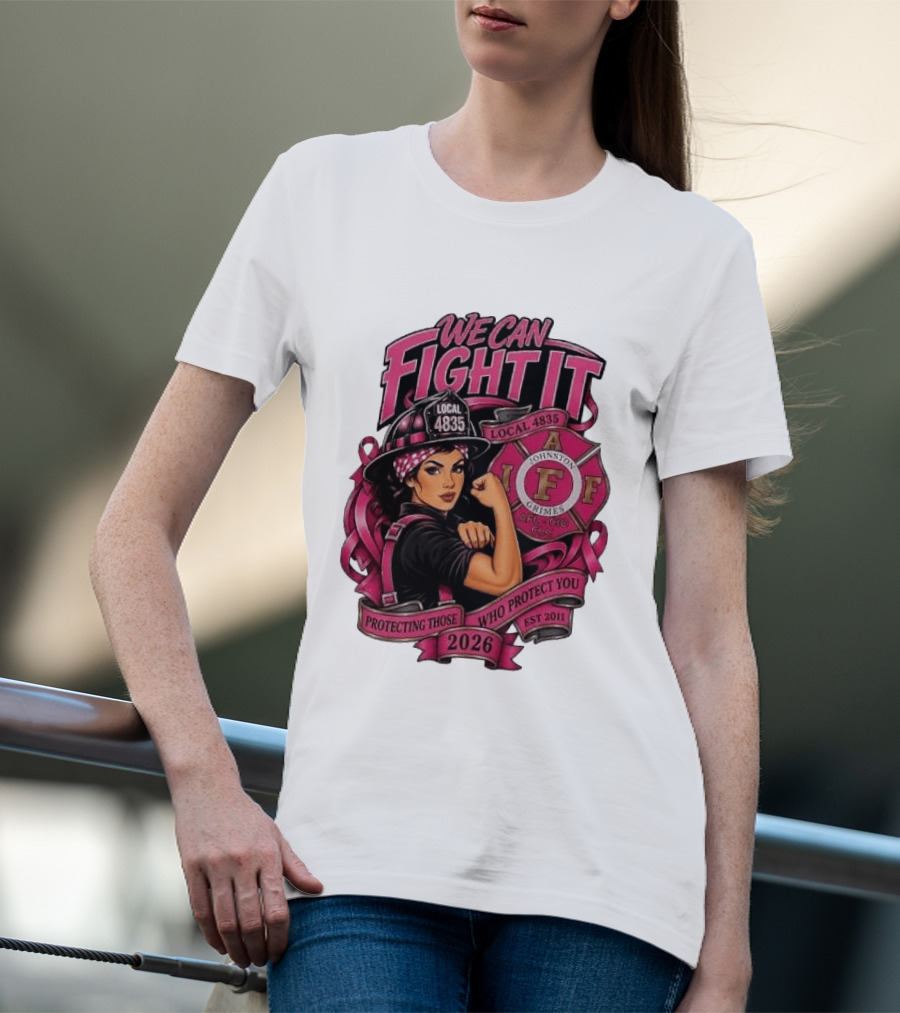 We Can Fight It Local 4835 IAFF Johnston Grimes Protecting Those Who Protect You Est 2026 T-Shirt