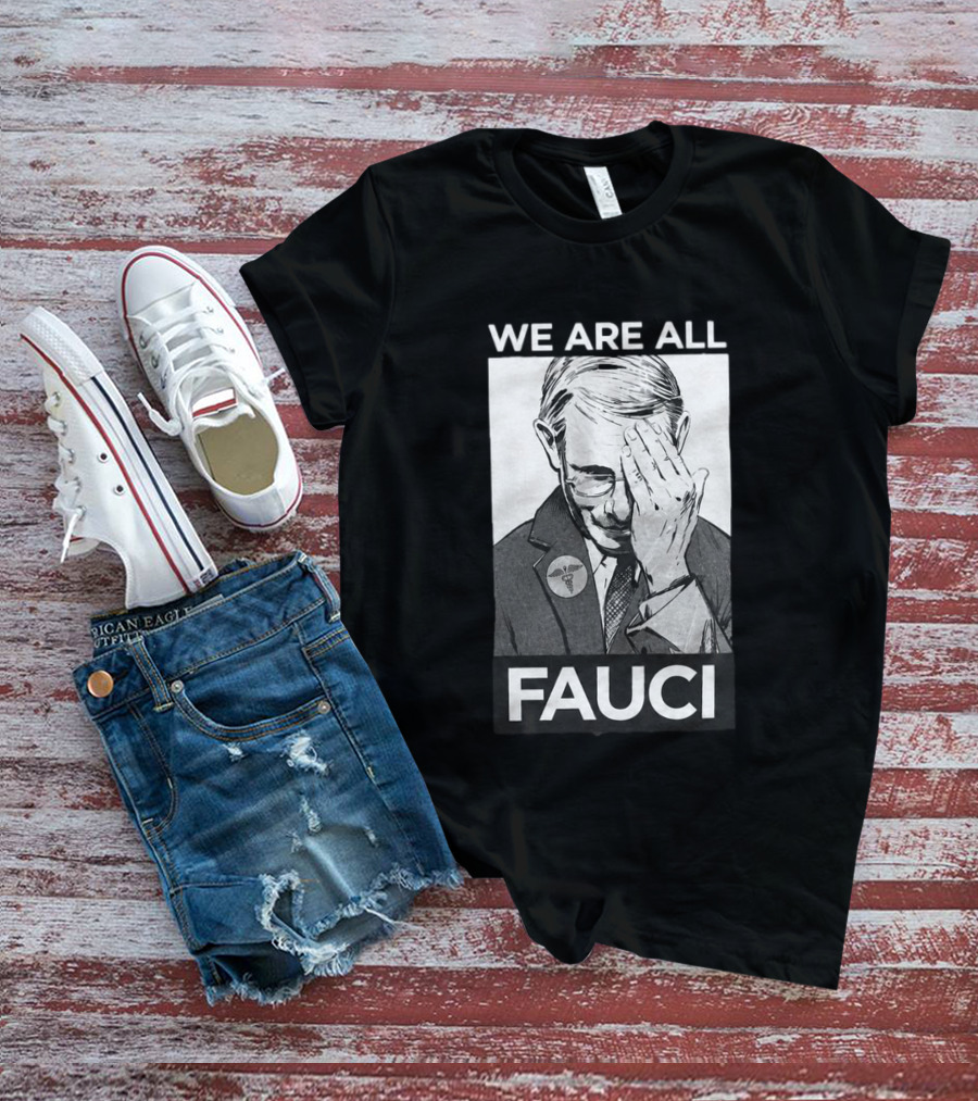 We Are All Fauci T-Shirt