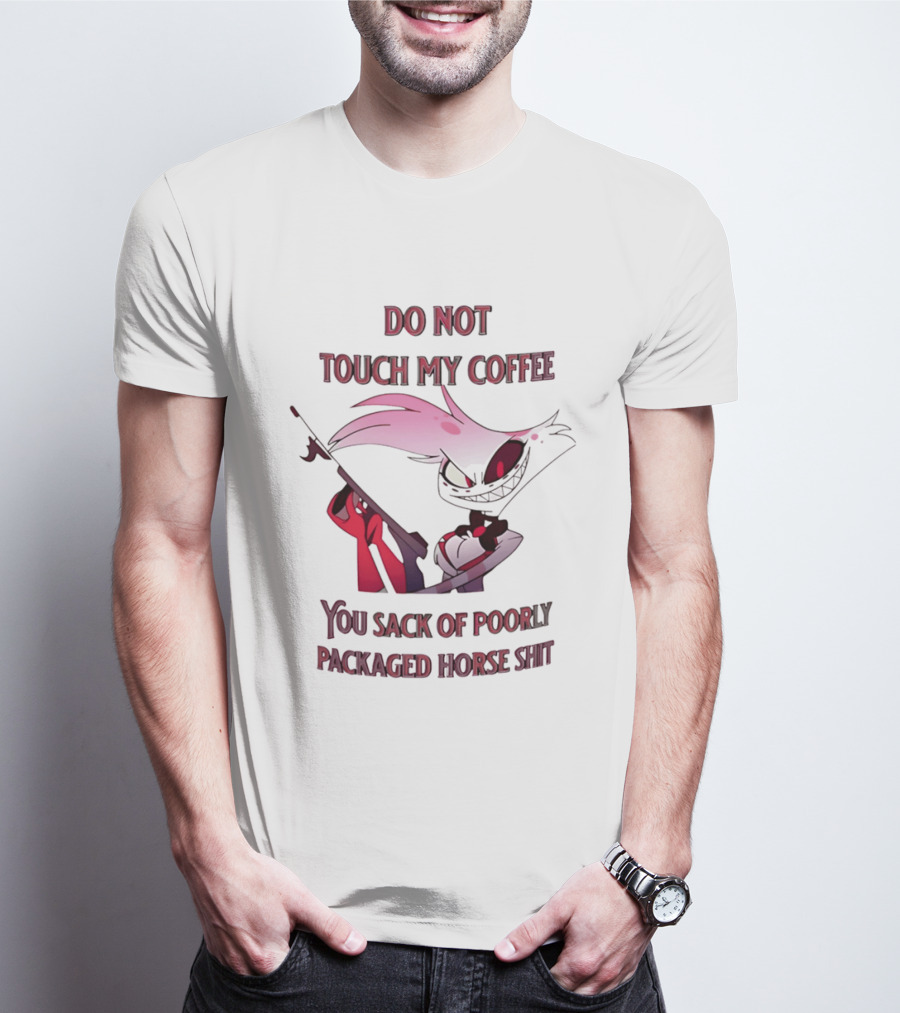 Do Not Touch My Coffee You Sack Of Poorly Packaged Horse Shit Cartoon T-Shirt