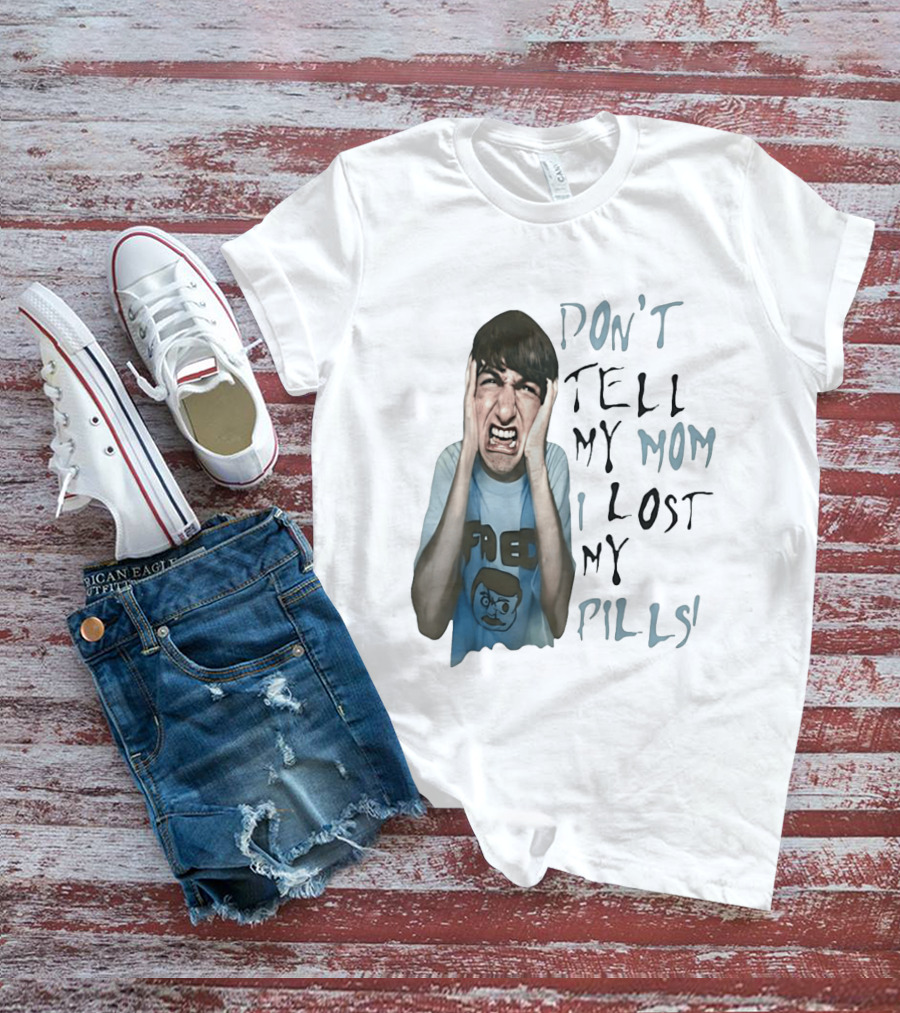 Don't Tell My Mom I Lost My Pills Fred Cartoon T-Shirt