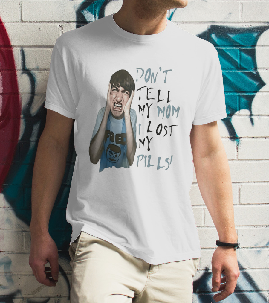 Don't Tell My Mom I Lost My Pills Fred Cartoon T-Shirt