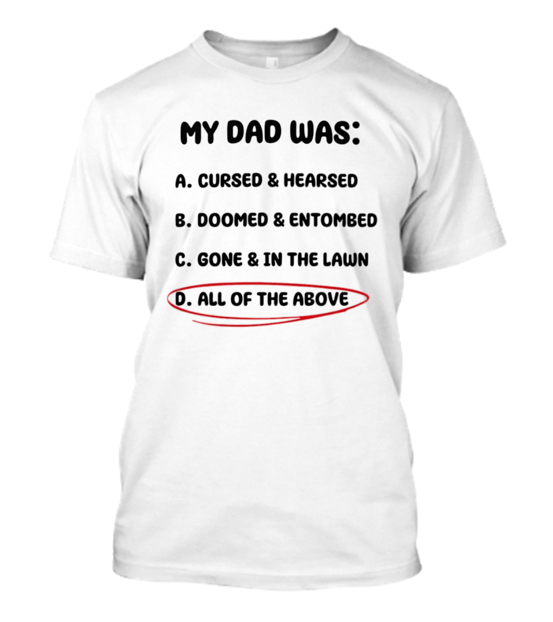 My Dad Was Cursed Hearsed Doomed Entombed Gone In The Lawn All Of The Above T-Shirt