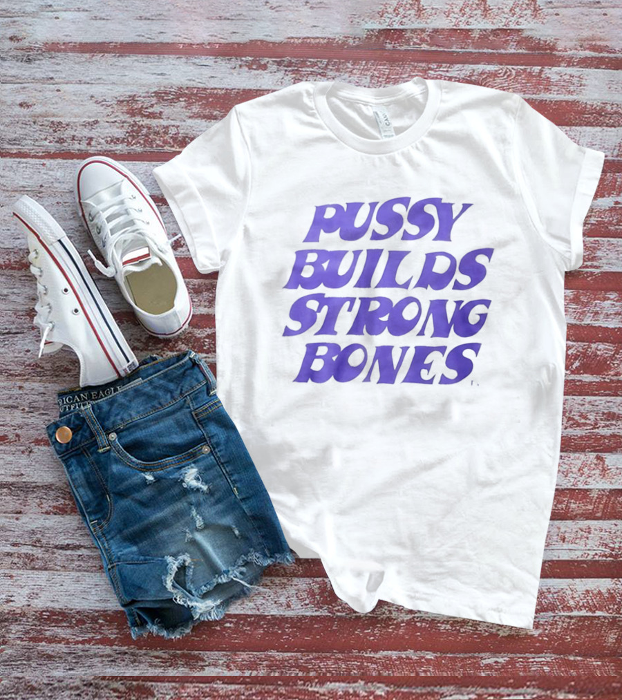 Pussy Builds Strong Bones Bold Blue Lettering T-Shirt