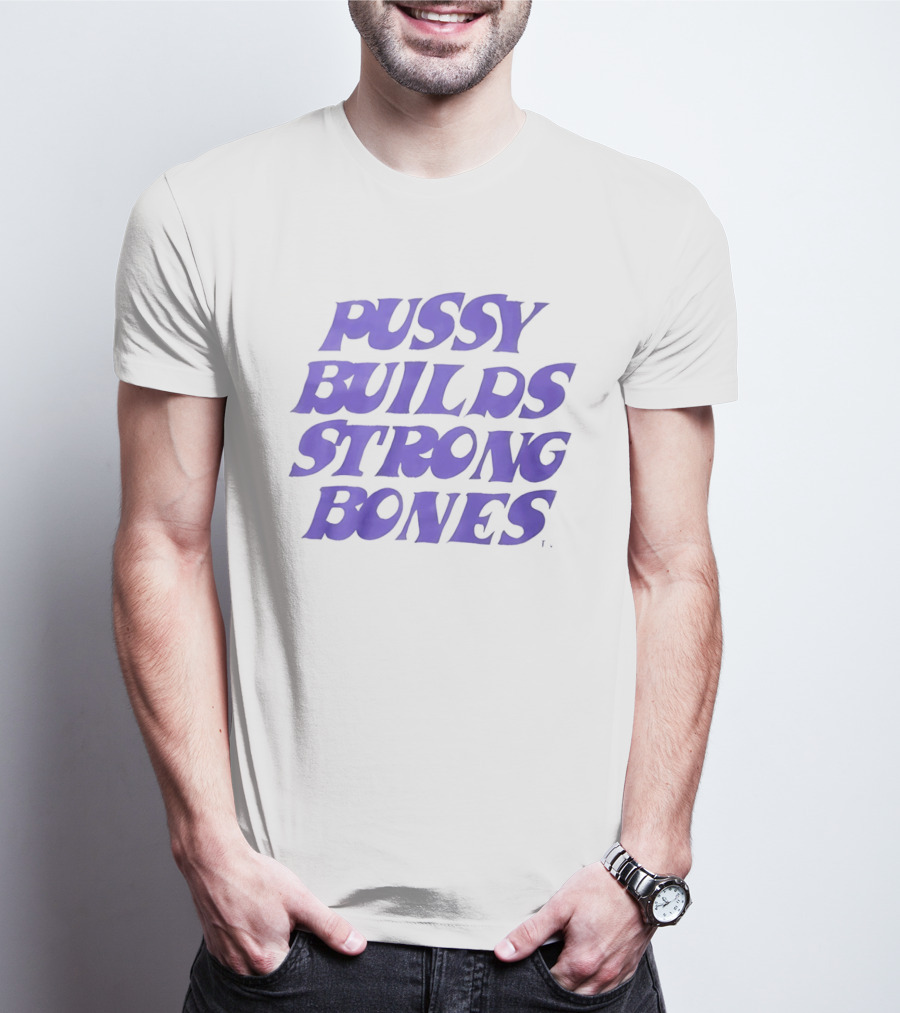Pussy Builds Strong Bones Bold Blue Lettering T-Shirt