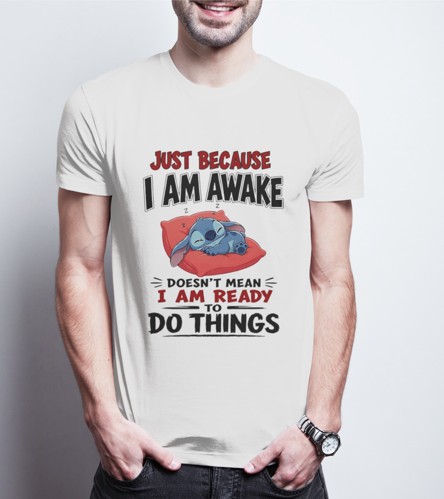 Stitch Just Because I Am Awake Doesn't Mean I Am Ready To Do Things Sleeping Pillow T-Shirt