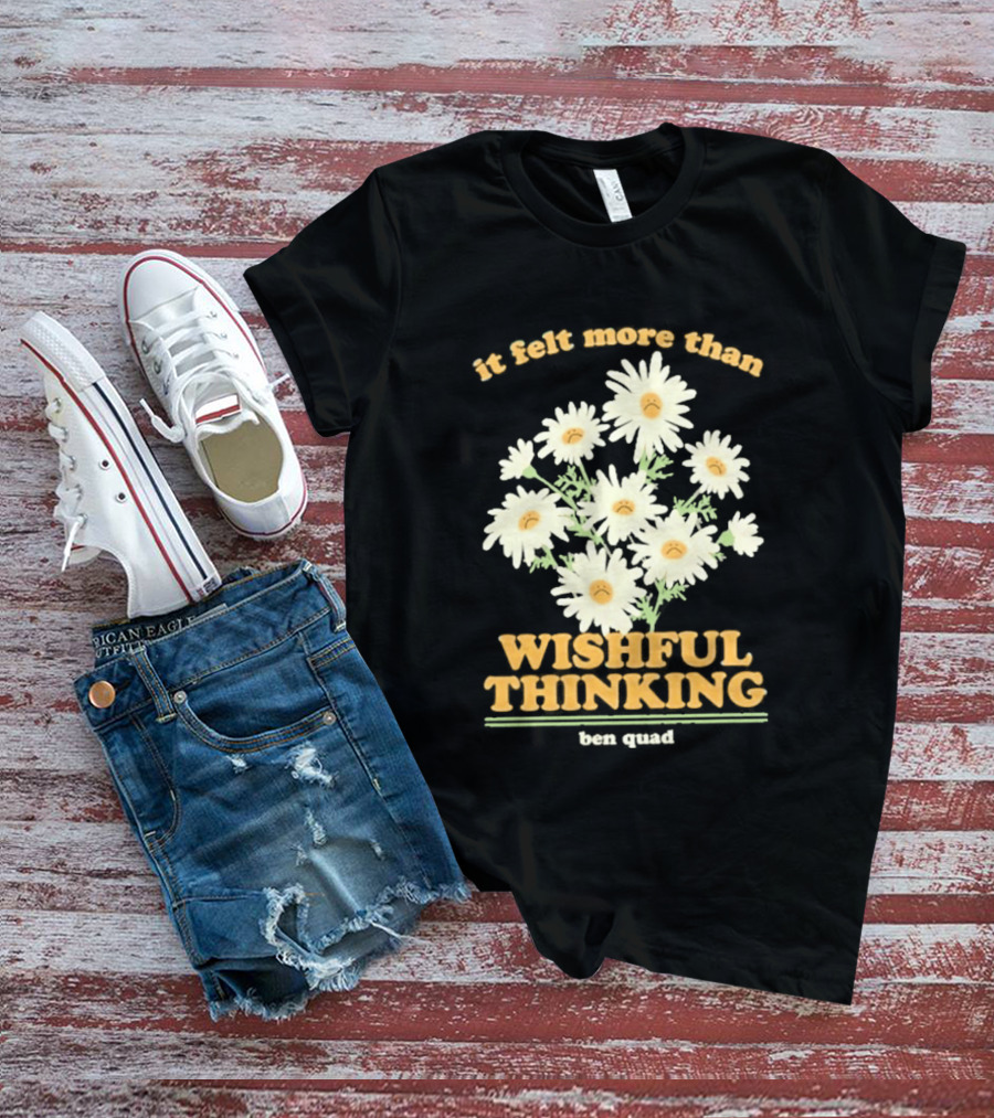 It Felt More Than Wishful Thinking Ben Quad Flower T-Shirt