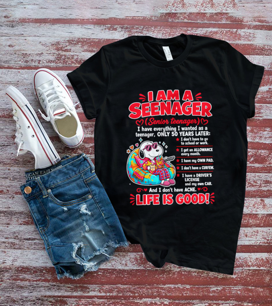 I Am A Seenager Senior Teenager Life Is Good 50 Years Later Snoopy Relaxing Pillow Allowance Own Pad No Curfew Driver's License No Acne T-Shirt