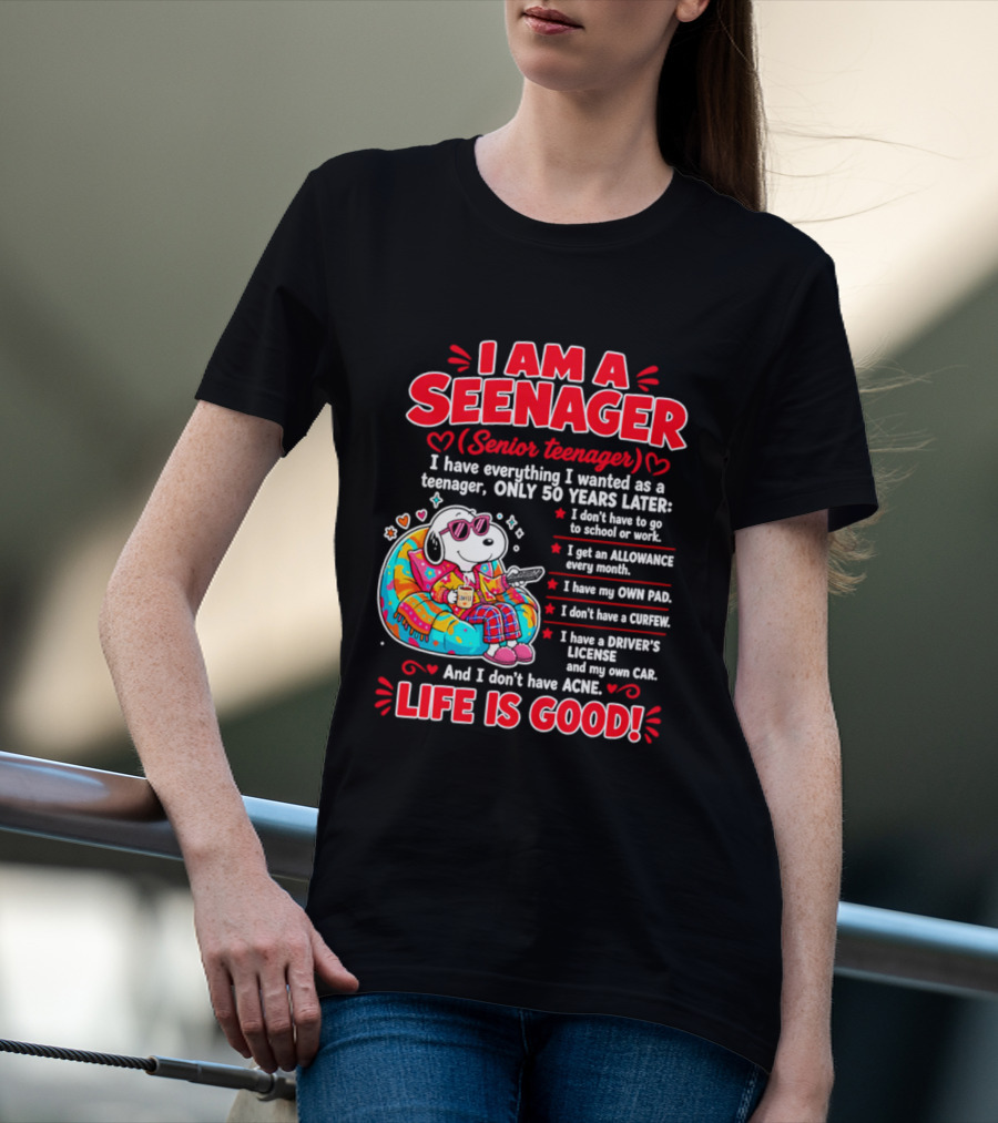 I Am A Seenager Senior Teenager Life Is Good 50 Years Later Snoopy Relaxing Pillow Allowance Own Pad No Curfew Driver's License No Acne T-Shirt