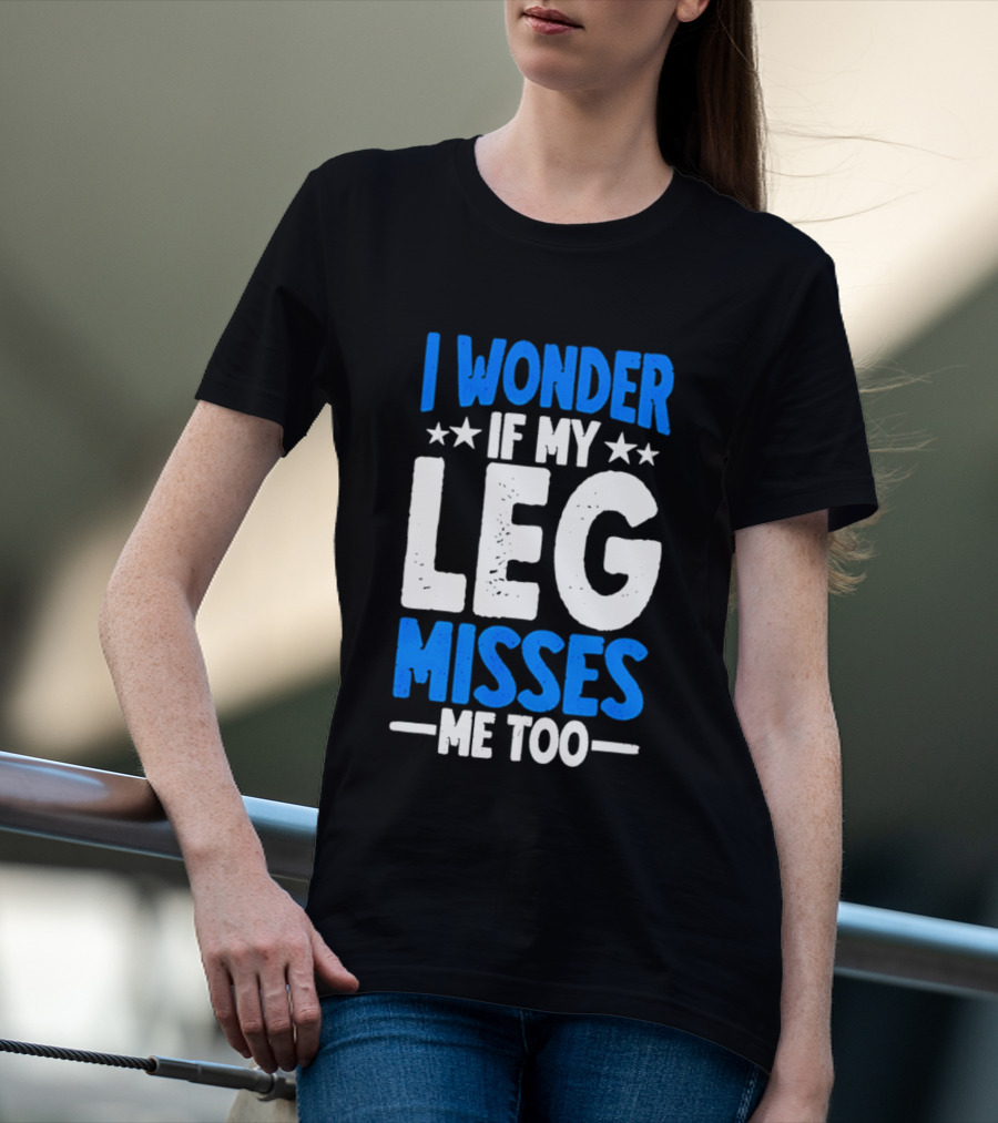 I Wonder If My Leg Misses Me Too Amputee Recovery Stars T-Shirt
