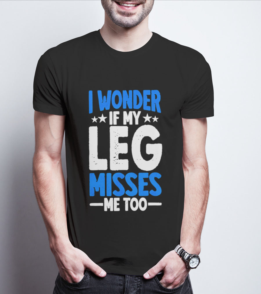 I Wonder If My Leg Misses Me Too Amputee Recovery Stars T-Shirt