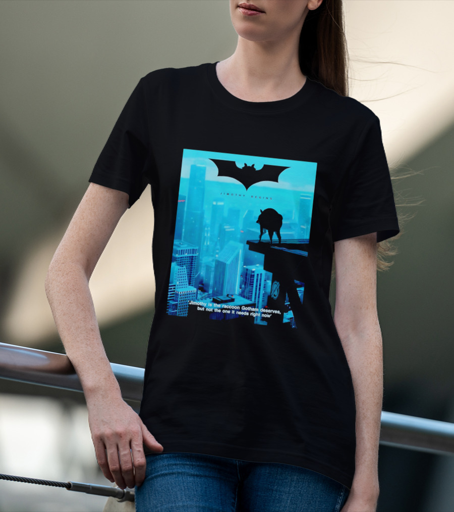 Jimothy Begins Raccoon Gotham Deserves Not Needs Right Now T-Shirt