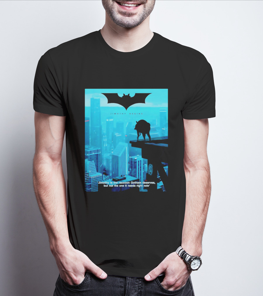 Jimothy Begins Raccoon Gotham Deserves Not Needs Right Now T-Shirt