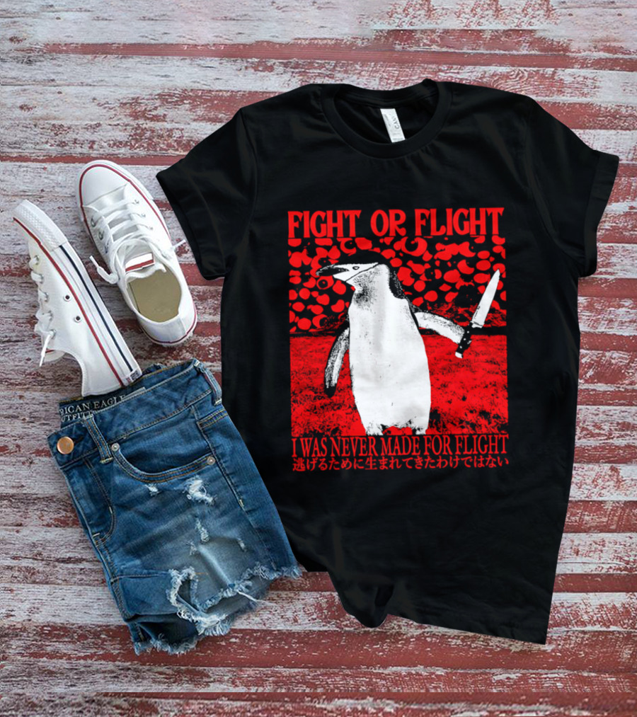 Fight Or Flight Penguin I Was Never Made For Flight T-Shirt