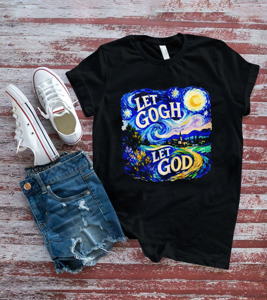 Let Gogh Let God Starry Night Van Gogh T-Shirt