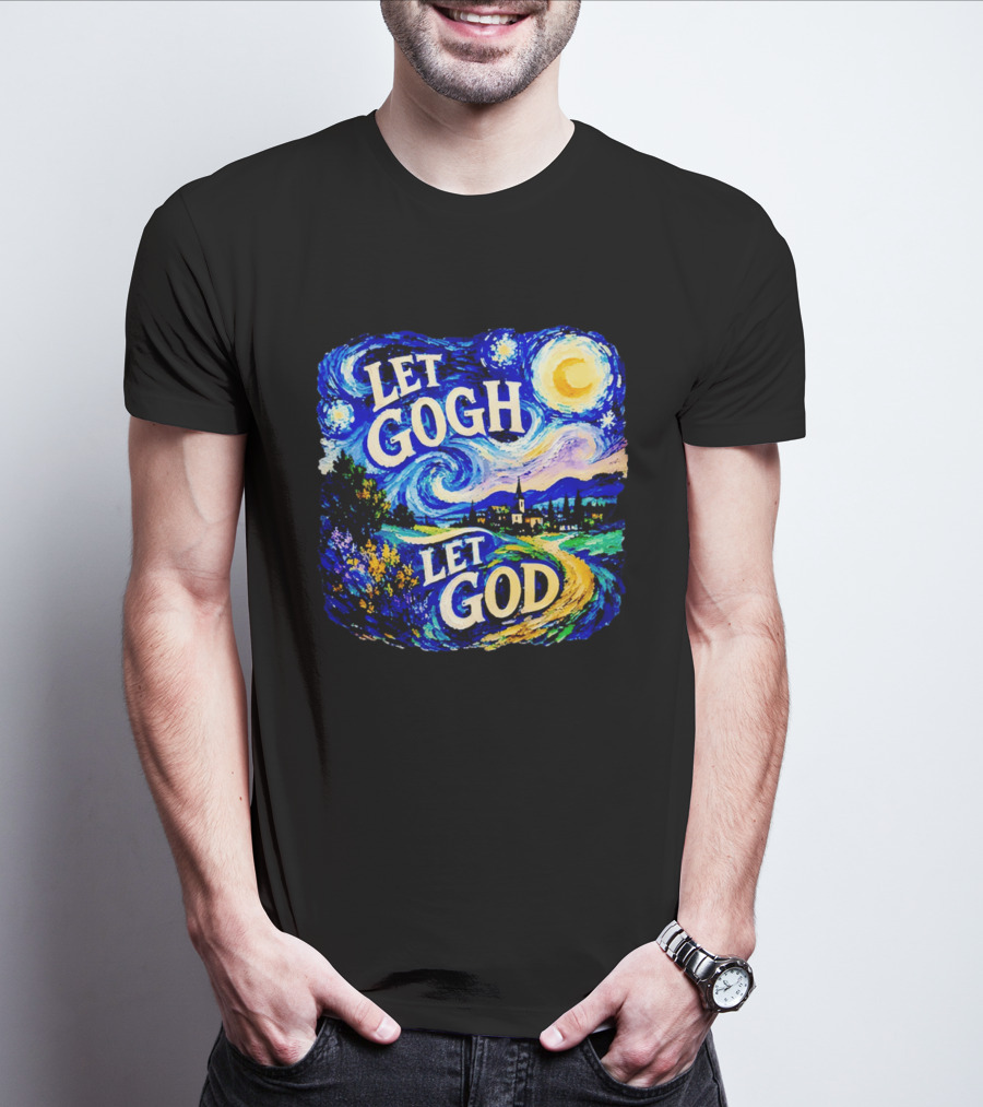 Let Gogh Let God Starry Night Van Gogh T-Shirt