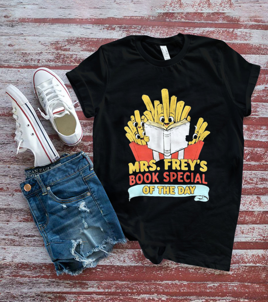 Mrs Frey's Book Special Of The Day Fried Potatoes Reading Fun T-Shirt