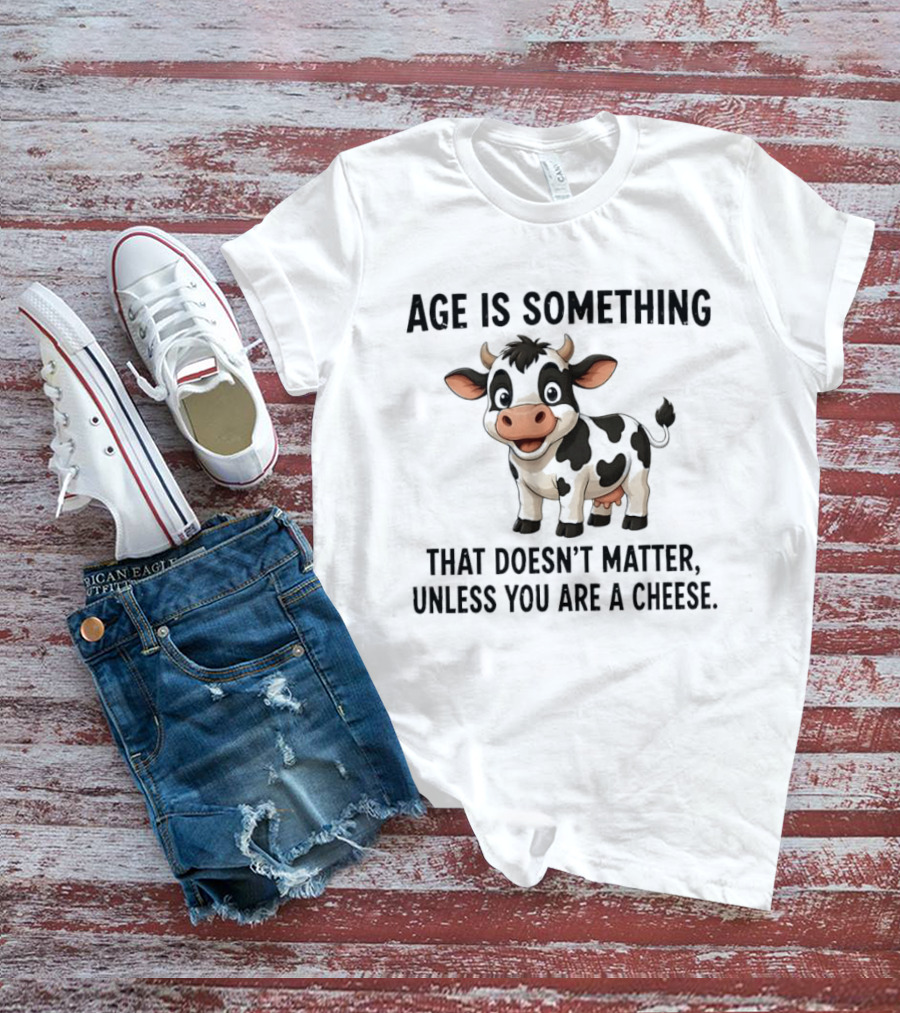 Age Is Something That Doesn't Matter Unless You Are A Cheese Cute Cow T-Shirt