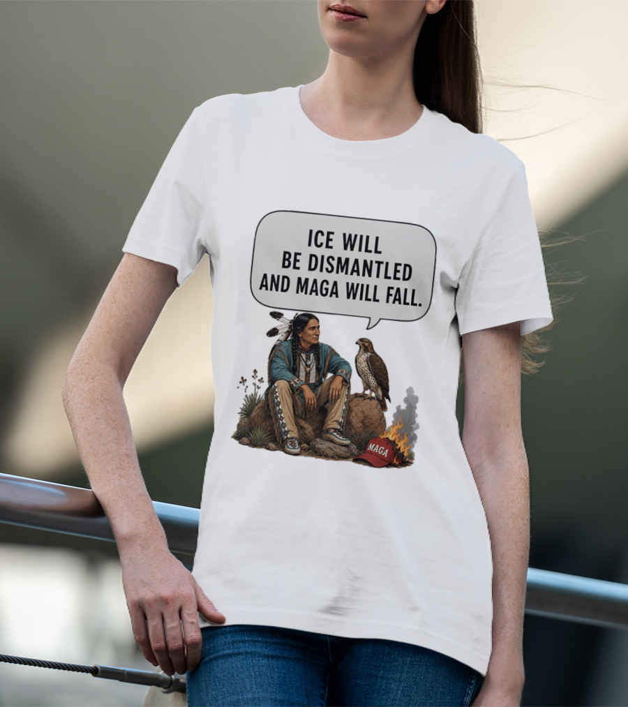 Ice Will Be Dismantled And Maga Will Fall Native American Image With Burning Cap T-Shirt