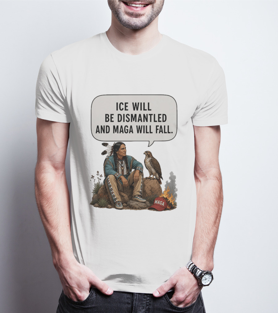 Ice Will Be Dismantled And Maga Will Fall Native American Image With Burning Cap T-Shirt