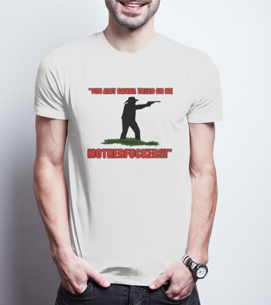You Ain't Gonna Tread On Me Motherfucker Rifle T-Shirt