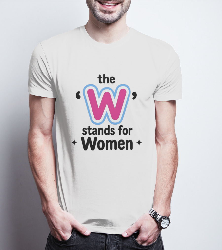 The W Stands For Women Empowerment Message T-Shirt
