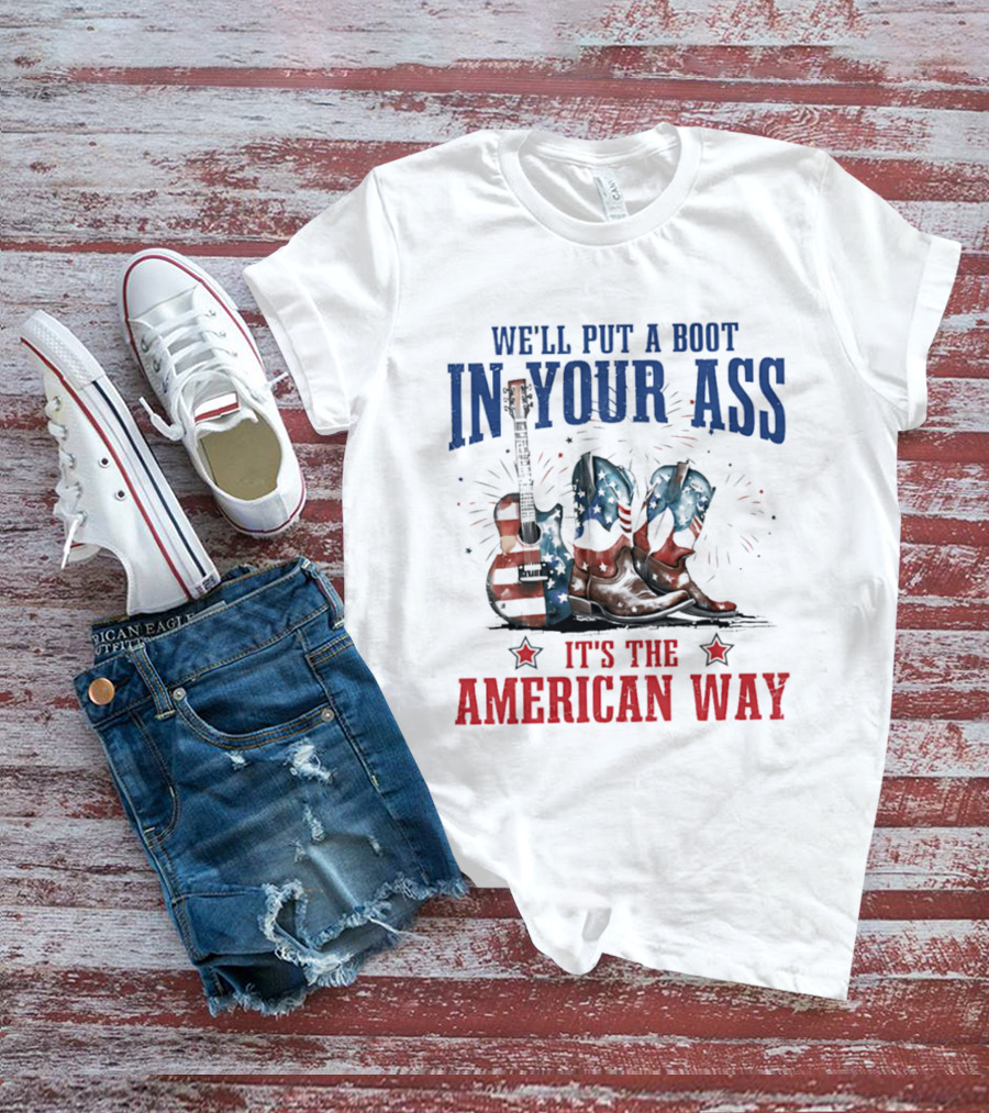 We'll Put A Boot In Your Ass It's The American Way Guitar Boots T-Shirt