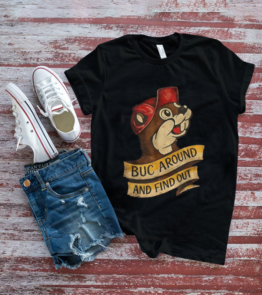 Buc Around And Find Out Buc Ee's T-Shirt