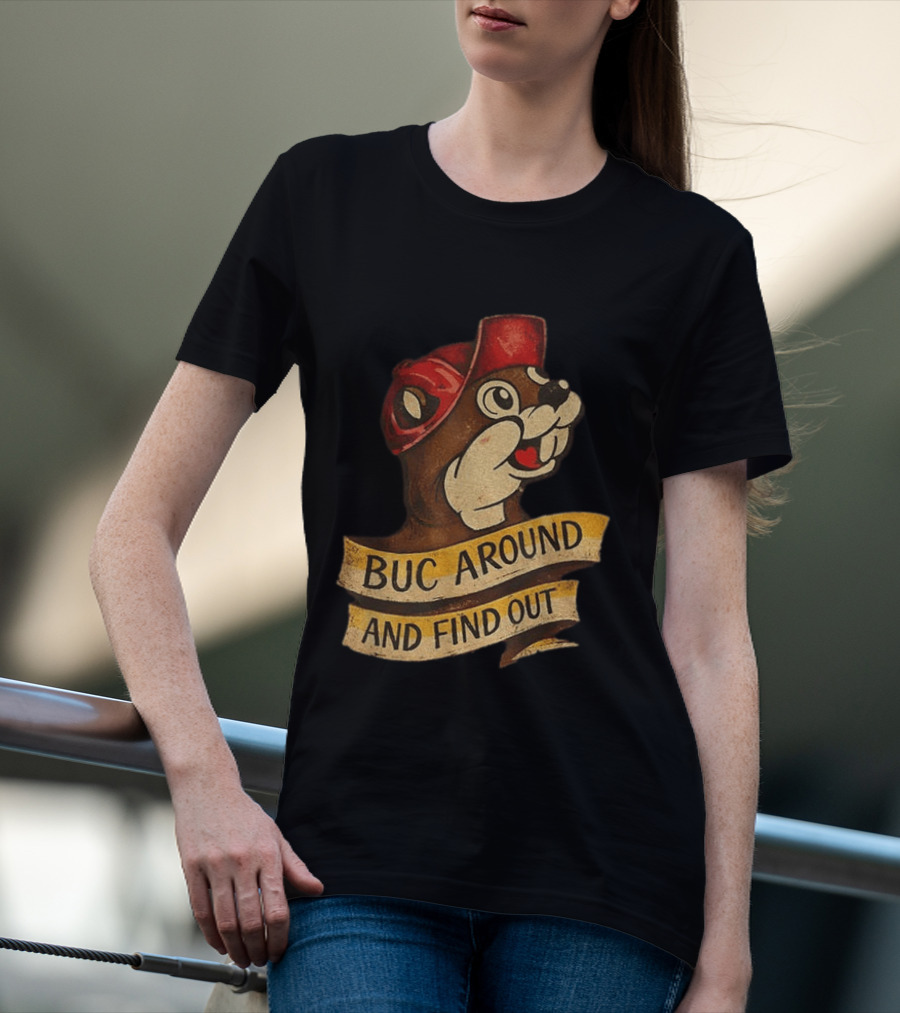 Buc Around And Find Out Buc Ee's T-Shirt