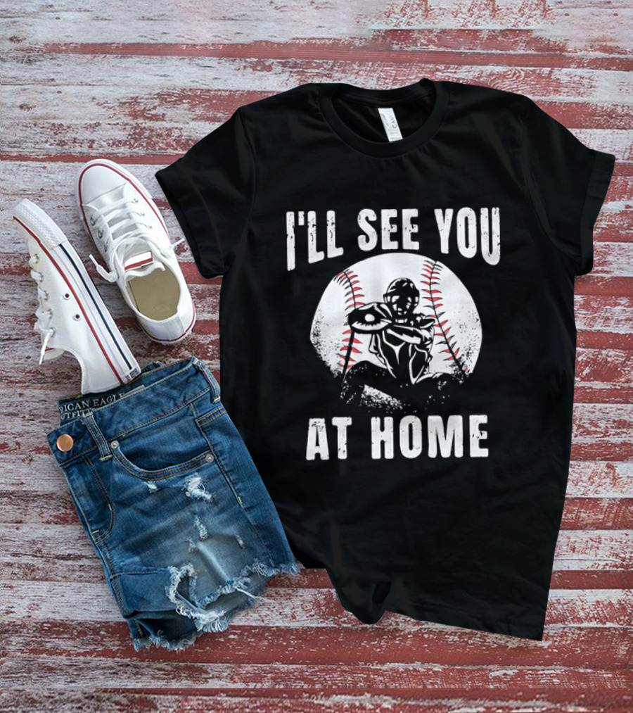 I'll See You At Home Distressed Baseball Catcher T-Shirt