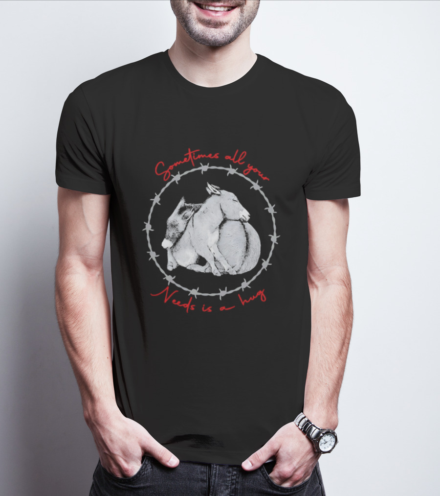 Sometimes All Your Needs Is A Hug Cuddling Donkeys Barbed Wire T-Shirt