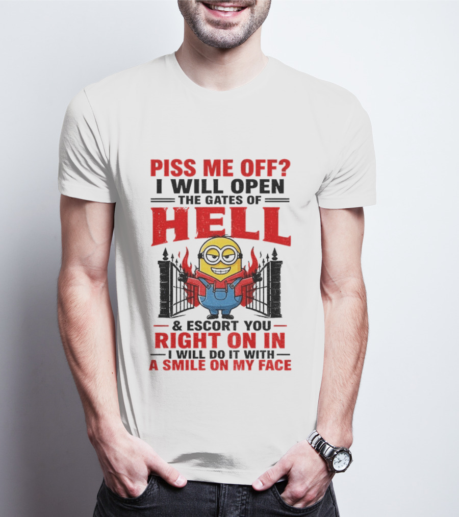 Piss Me Off I Will Open The Gates Of Hell And Escort You Right On In With A Smile On My Face Minion T-Shirt