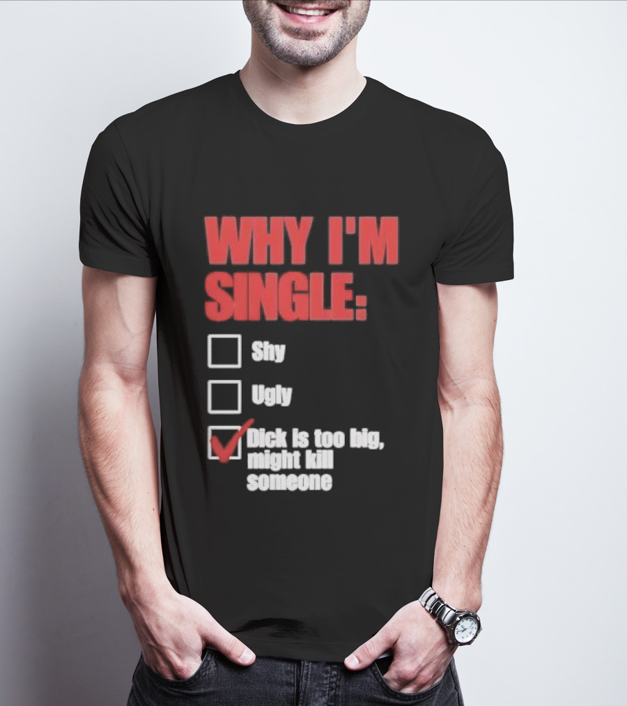 Why I'm Single Checklist Shy Ugly Dick Is Too Big Might Kill Someone Red Check Mark T-Shirt