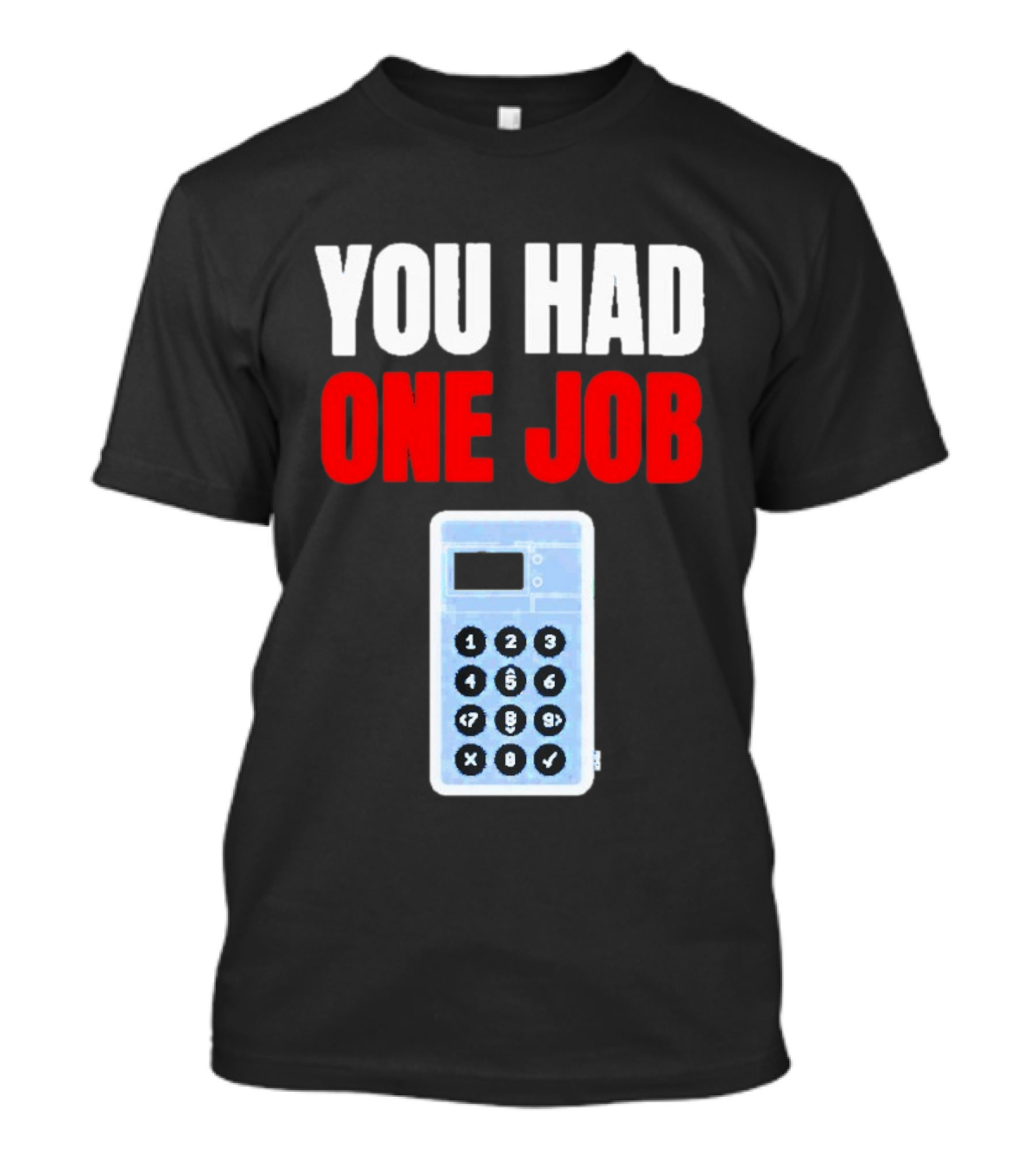 You Had One Job Calculator Math Fail Humor T-Shirt