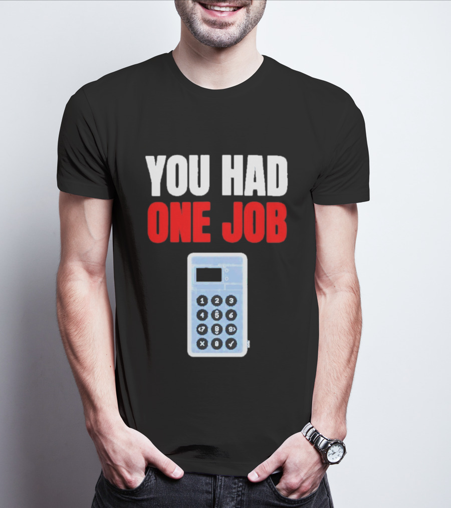 You Had One Job Calculator Math Fail Humor T-Shirt