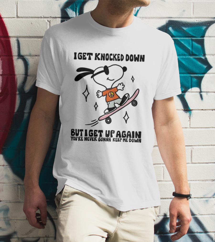 Snoopy Skater I Get Knocked Down But I Get Up Again You're Never Gonna Keep Me Down T-Shirt