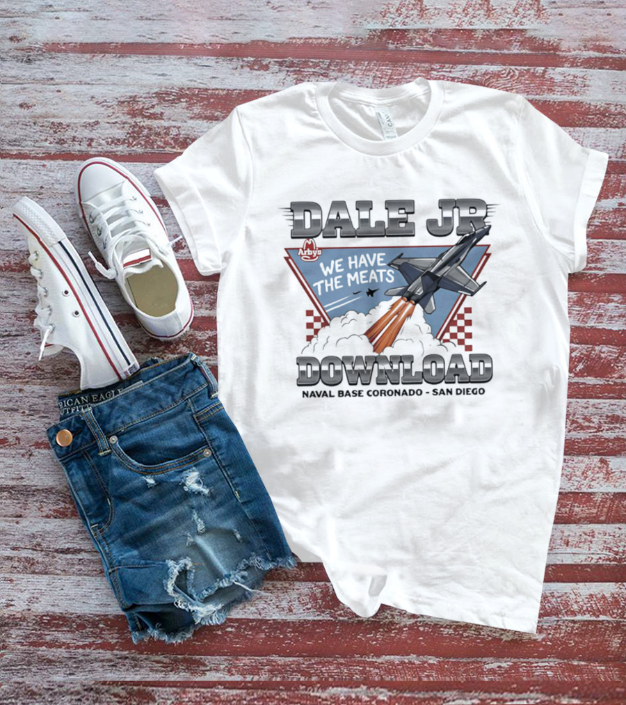 Dale Jr Download Arby's We Have The Meats Naval Base Coronado San Diego T-Shirt