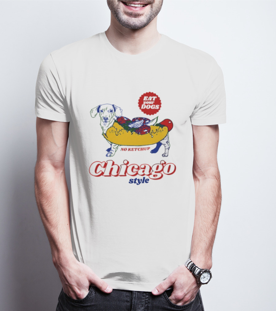 Chicago Style Eat Your Dogs No Ketchup T-Shirt