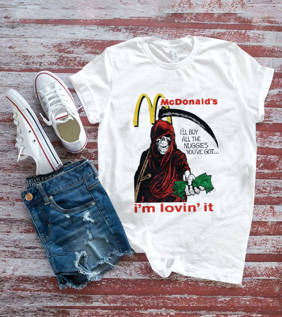 I'm Lovin' It Grim Reaper I'll Buy All The Nuggies McDonald's T-Shirt