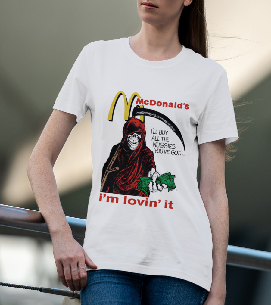 I'm Lovin' It Grim Reaper I'll Buy All The Nuggies McDonald's T-Shirt