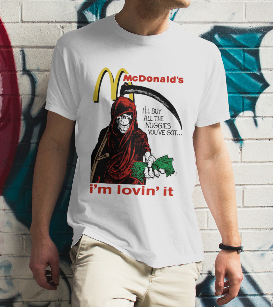 I'm Lovin' It Grim Reaper I'll Buy All The Nuggies McDonald's T-Shirt